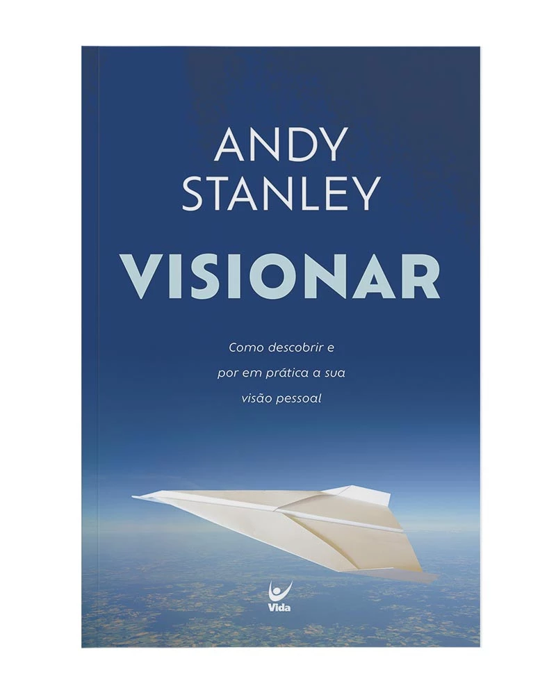 Visionar ― Como descobrir e pôr em prática a sua visão pessoal