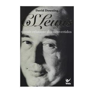 C. S. Lewis, o mais relutante dos convertidos