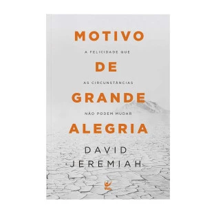 Motivo de grande alegria: descubra a felicidade que as circunstancias não podem mudar