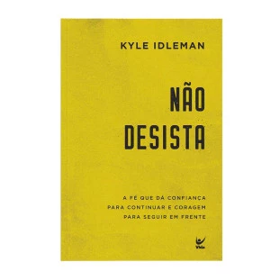 Não desista: a fé que da confiança para continuar e coragem para seguir em frente