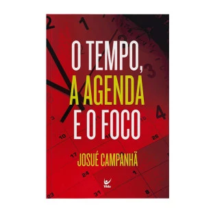 O tempo, a agenda e o foco