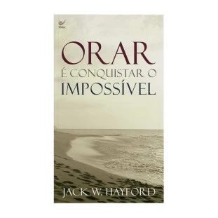 Orar é conquistar o impossível  