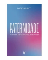 Paternidade: a arte de educar filhos relevantes